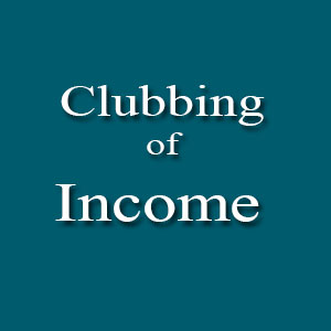 Clubbing of Income & its Tax Treatement